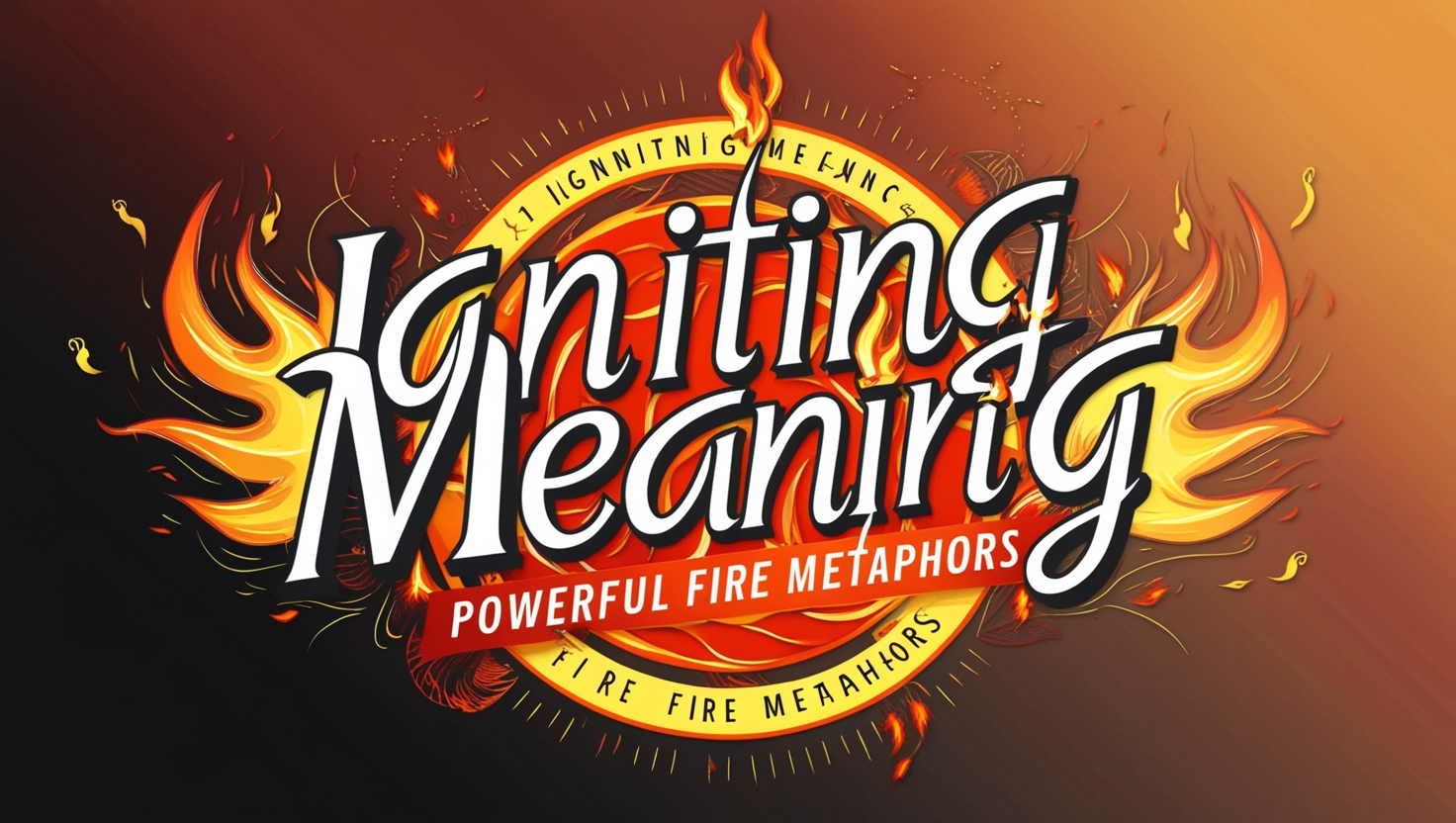 Igniting Meaning: Powerful Fire Metaphors