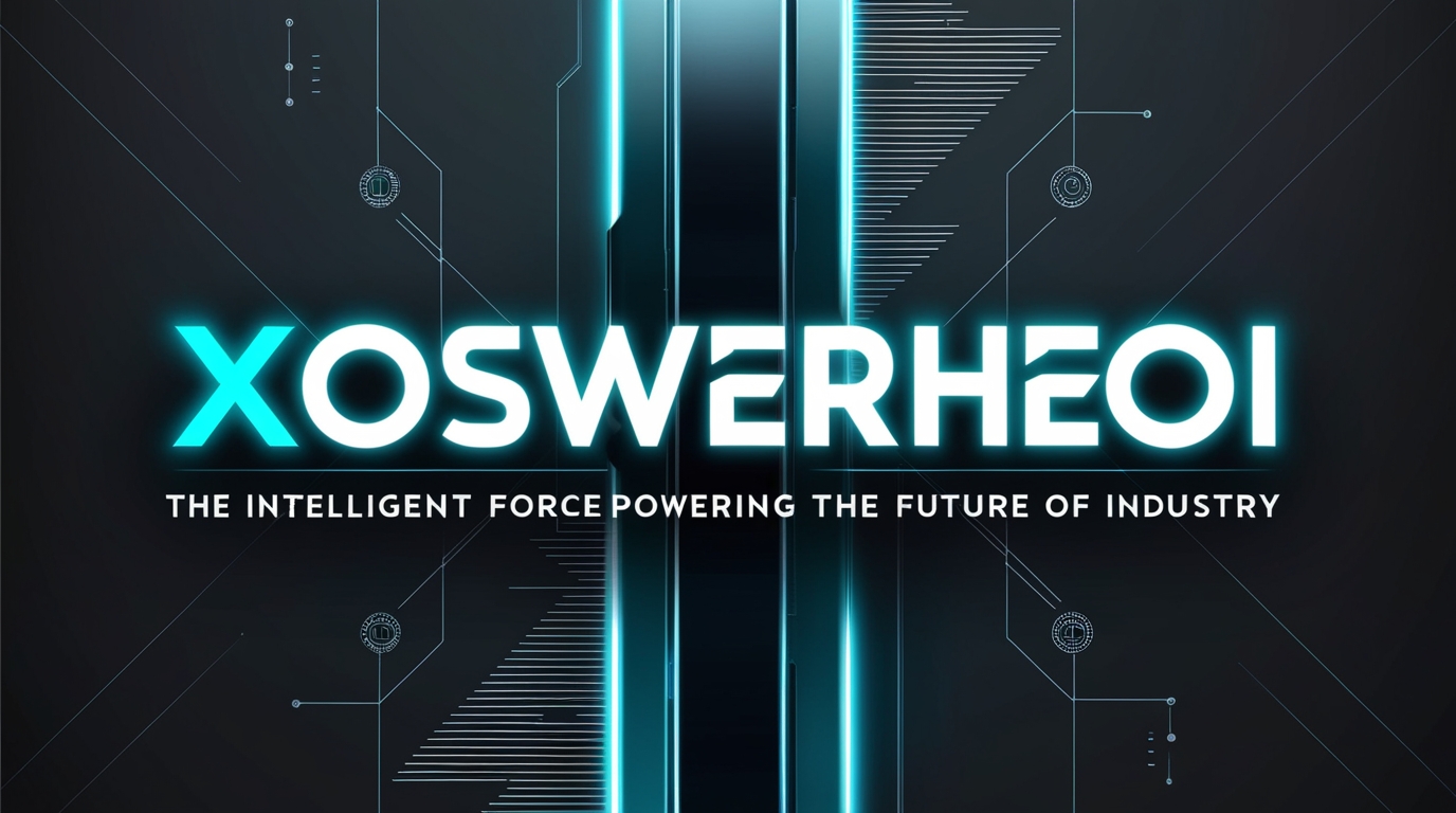 Xoswerheoi: The Intelligent Force Powering the Future of Industry 8 Xoswerheoi: The Intelligent Force Powering the Future of Industry