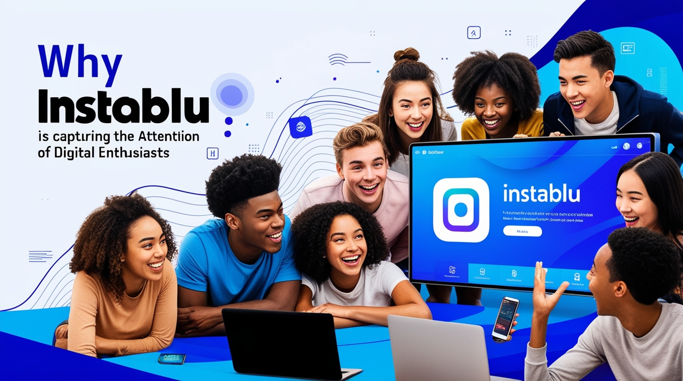 Why Instablu is Capturing the Attention of Digital Enthusiasts