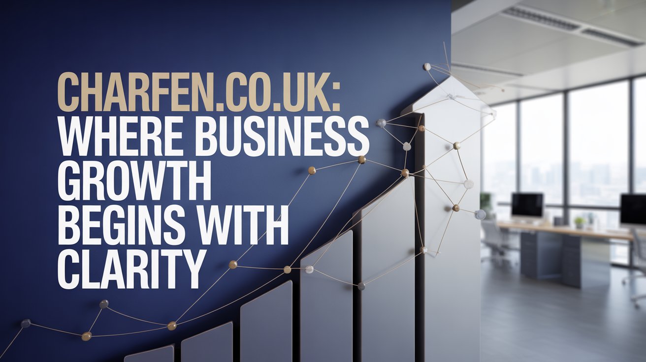 Charfen.co.uk: Where Business Growth Begins with Clarity