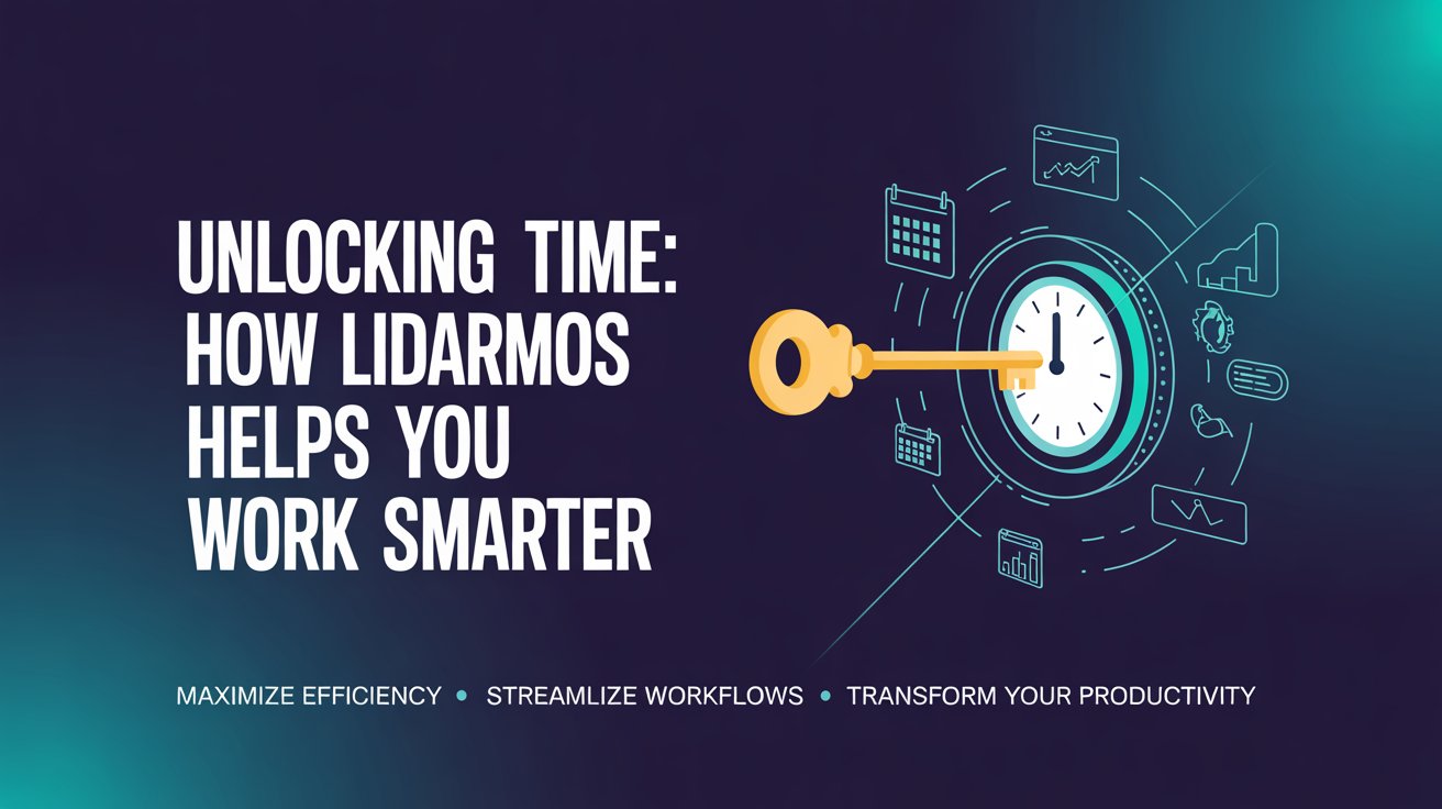 Unlocking Time, How Lidarmos Helps You Work Smarter