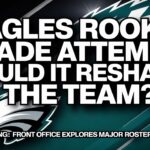 Eagles Rookie Trade Attempt: Could It Reshape the Team?