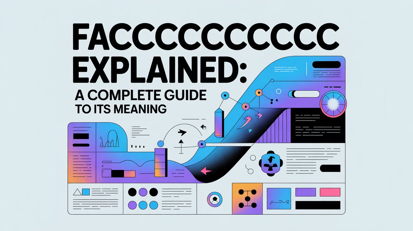 Faccccccccccccc Explained: A Complete Guide to Its Meaning 2 Faccccccccccccc Explained: A Complete Guide to Its Meaning
