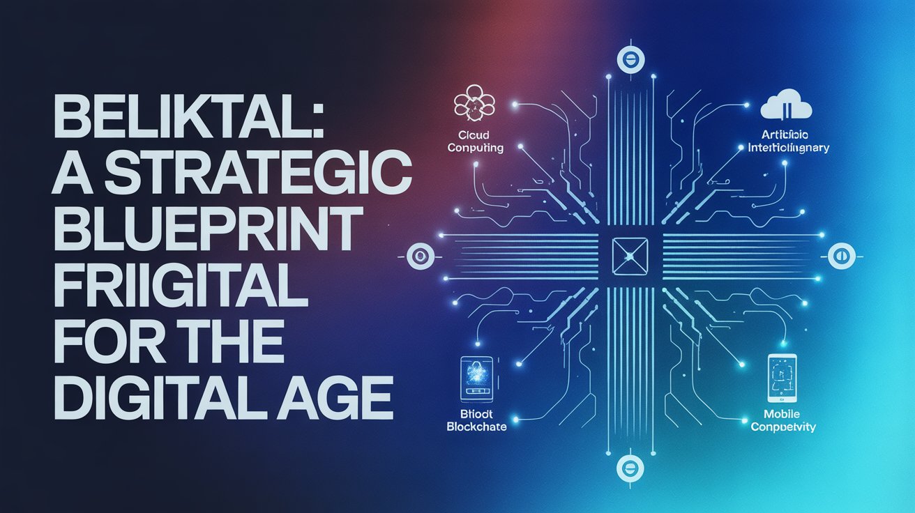 Beliktal: A Strategic Blueprint for the Digital Age