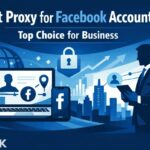 Best Proxy for Facebook Accounts